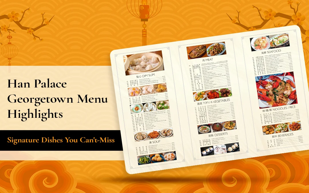 Han Palace Georgetown Menu Highlights: Signature Dishes You Can’t-Miss